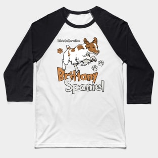 Life is Better with a Brittany Spaniel! Especially for Brittany Spaniel Dog Lovers! Baseball T-Shirt